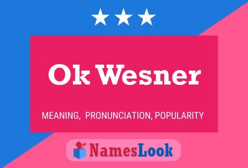 Ok Wesner Name Poster