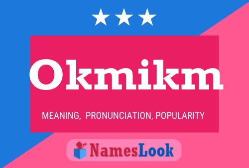 Okmikm Name Poster