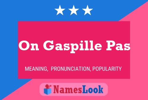 On Gaspille Pas Name Poster