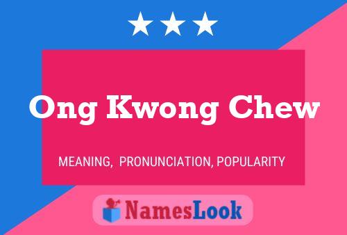 Ong Kwong Chew Name Poster