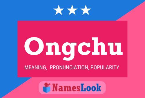 Ongchu Name Poster