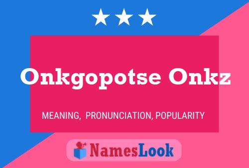 Onkgopotse Onkz Name Poster