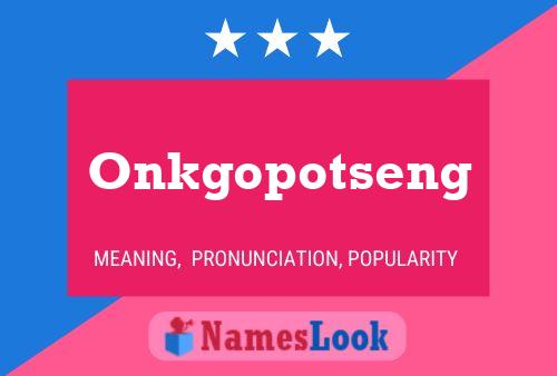 Onkgopotseng Name Poster