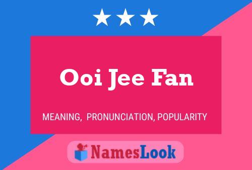 Ooi Jee Fan Name Poster