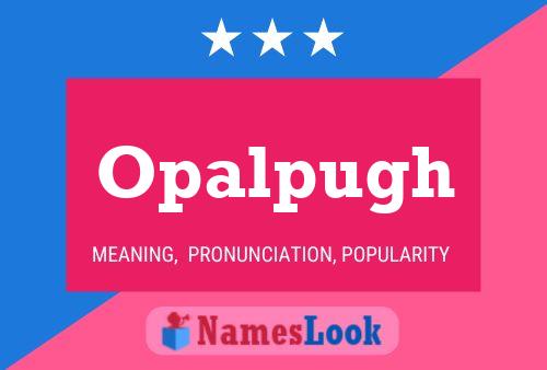 Opalpugh Name Poster