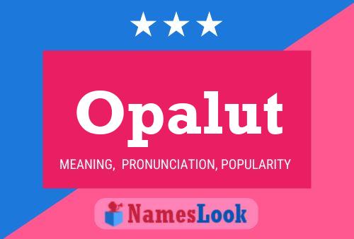 Opalut Name Poster