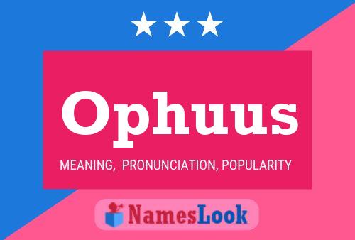 Ophuus Name Poster