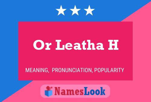 Or Leatha H Name Poster