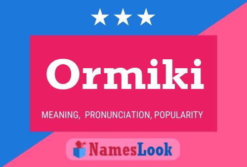 Ormiki Name Poster