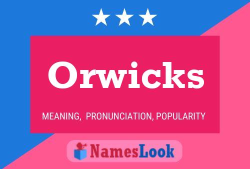 Orwicks Name Poster