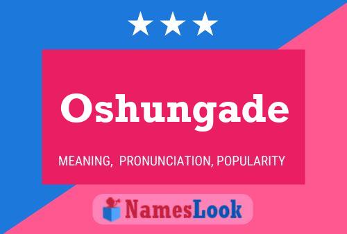 Oshungade Name Poster