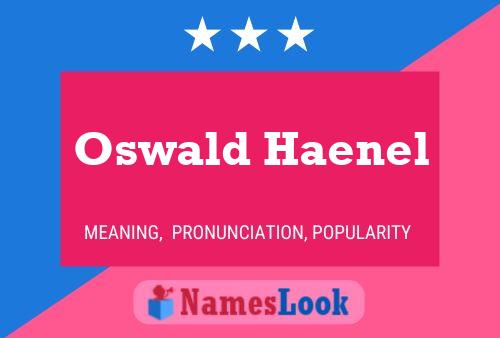 Oswald Haenel Name Poster