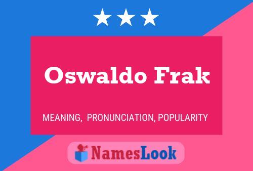 Oswaldo Frak Name Poster