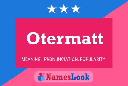 Otermatt Name Poster