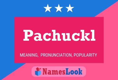 Pachuckl Name Poster