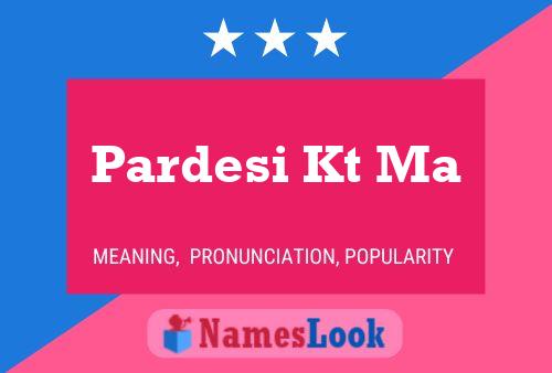 Pardesi Kt Ma Name Poster