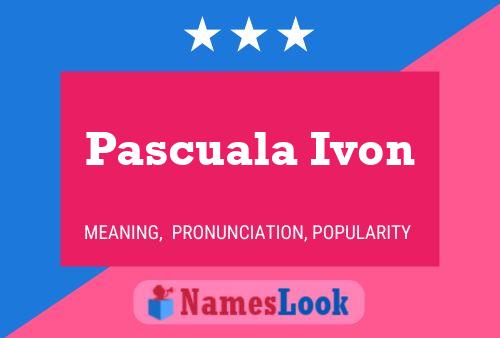 Pascuala Ivon Name Poster