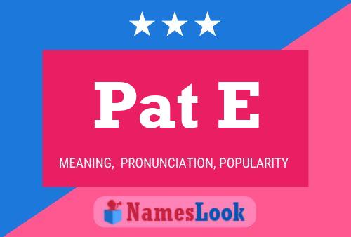 Pat E Name Poster