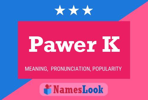 Pawer K Name Poster