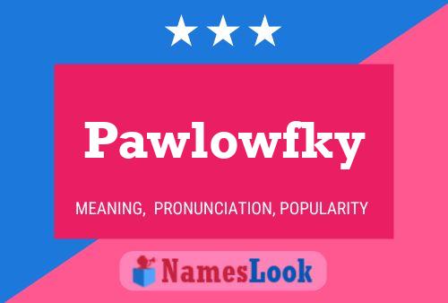 Pawlowfky Name Poster