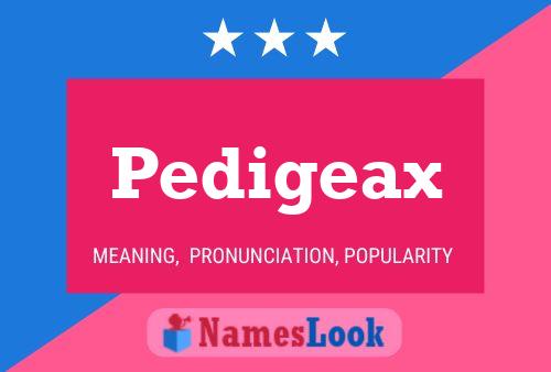 Pedigeax Name Poster