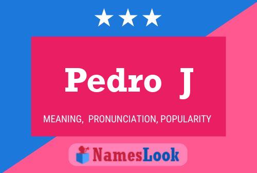 Pedro  J Name Poster