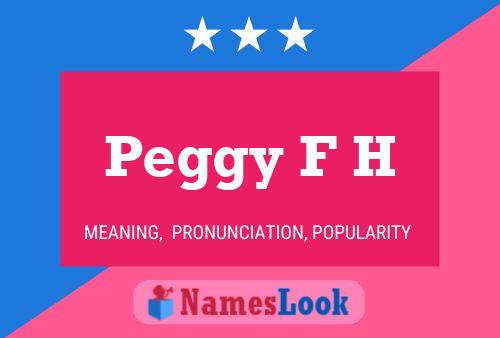 Peggy F H Name Poster