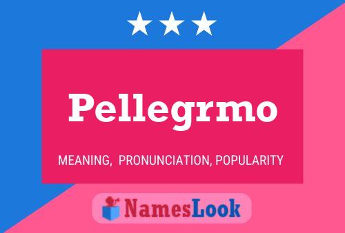 Pellegrmo Name Poster