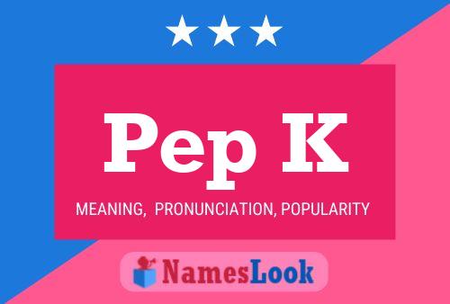 Pep K Name Poster