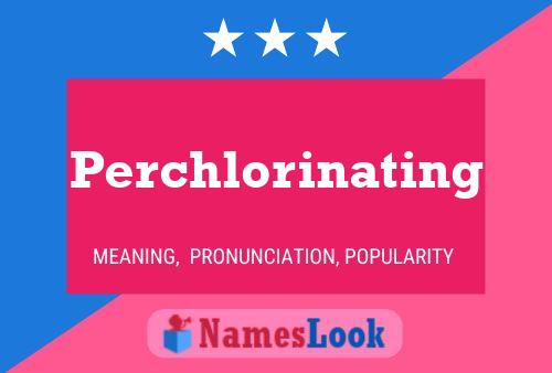 Perchlorinating Name Poster