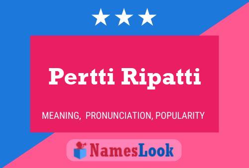 Pertti Ripatti Name Poster