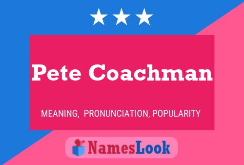 Pete Coachman Name Poster