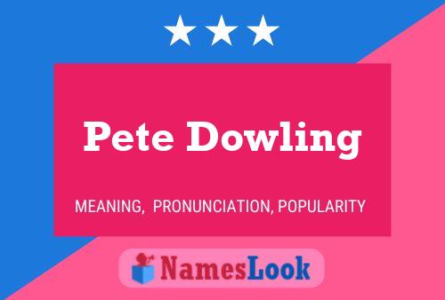 Pete Dowling Name Poster