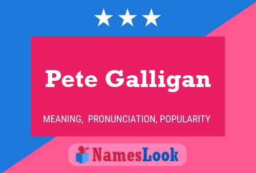 Pete Galligan Name Poster