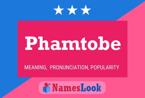 Phamtobe Name Poster