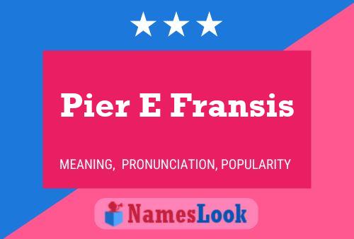 Pier E Fransis Name Poster