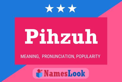 Pihzuh Name Poster