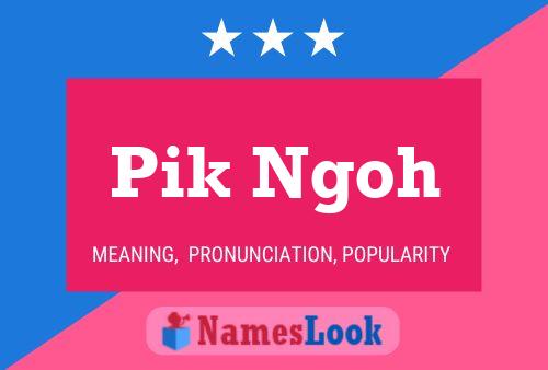 Pik Ngoh Name Poster