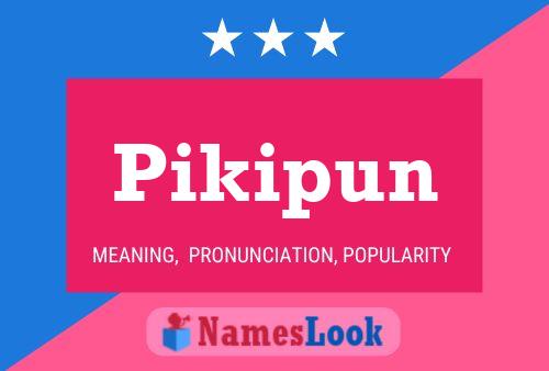 Pikipun Name Poster