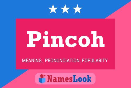 Pincoh Name Poster