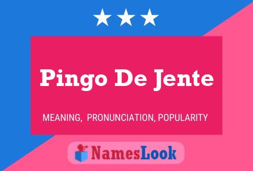 Pingo De Jente Name Poster