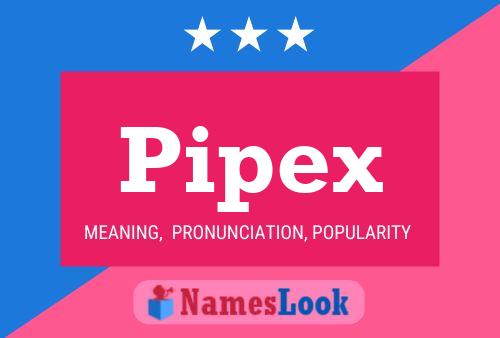 Pipex Name Poster