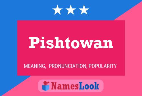 Pishtowan Name Poster