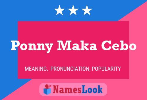 Ponny Maka Cebo Name Poster