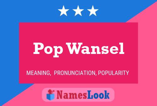 Pop Wansel Name Poster