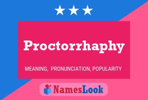 Proctorrhaphy Name Poster