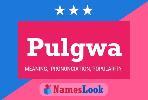 Pulgwa Name Poster