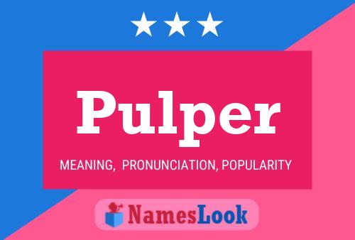 Pulper Name Poster