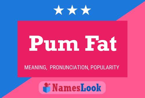 Pum Fat Name Poster