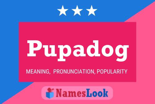 Pupadog Name Poster